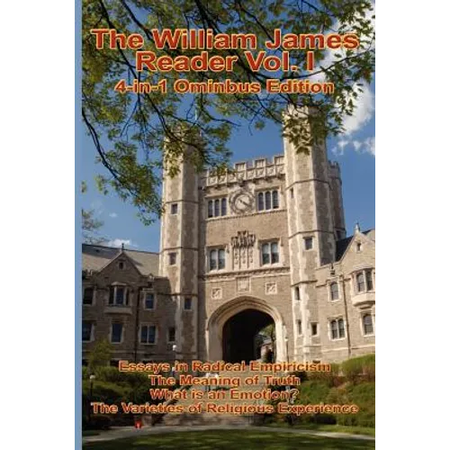 The William James Reader Vol I: Collected Philosophical and Psychological Works