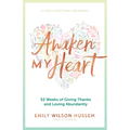 Awaken My Heart: 52 Weeks of Giving Thanks and Loving Abundantly