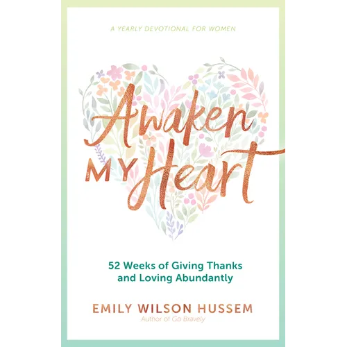 Awaken My Heart: 52 Weeks of Giving Thanks and Loving Abundantly