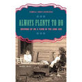 Always Plenty to Do: Growing Up on a Farm in the Long Ago