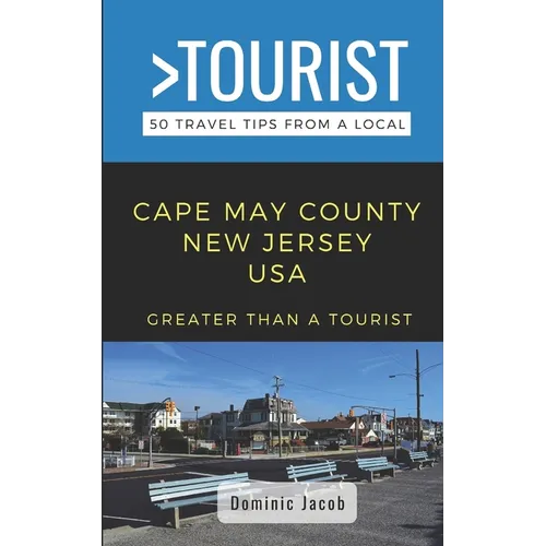 Greater Than a Tourist-Cape May County New Jersey USA: 50 Travel Tips from a Local