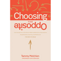 Choosing the Opposite: How the Sermon on the Mount Helps Us Rethink Our Assumptions, Recalibrate Our Instincts, and Rediscover the Way of Jesus