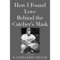 How I Found Love Behind the Catcher's Mask: Poems