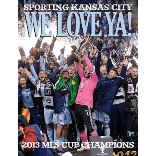 We Love Ya!: Sporting Kansas City - 2013 MLS Champions