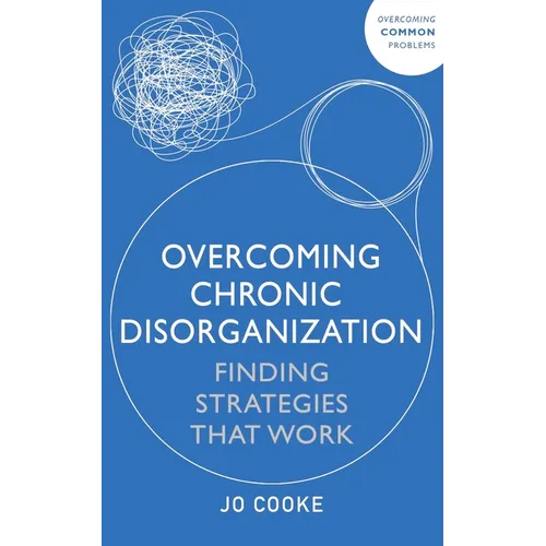 Overcoming Chronic Disorganization: Finding Strategies That Work