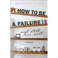 How to Be a Failure and Still Live Well: A Philosophy
