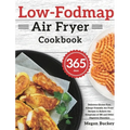 Low-Fodmap Air Fryer Cookbook: 365-Day Delicious Gluten-Free, Allergy-Friendly Air Fryer Recipes to Relieve the Symptoms of IBS and Other Digestive Di