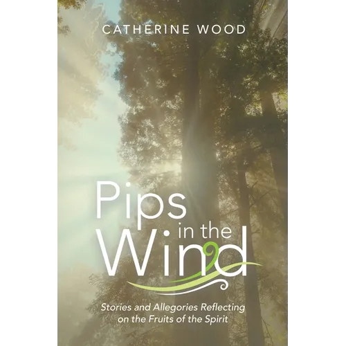 Pips in the Wind: Stories and Allegories Reflecting on the Fruits of the Spirit