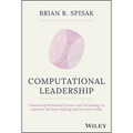 Computational Leadership: Connecting Behavioral Science and Technology to Optimize Decision-Making and Increase Profits