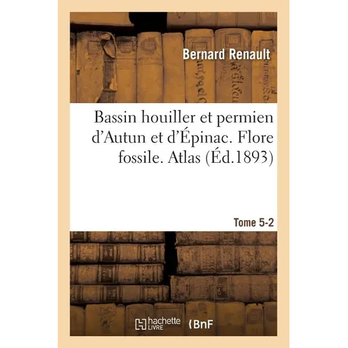 Bassin Houiller Et Permien d'Autun Et d'Épinac, Flore Fossile. Atlas Tome 5-2