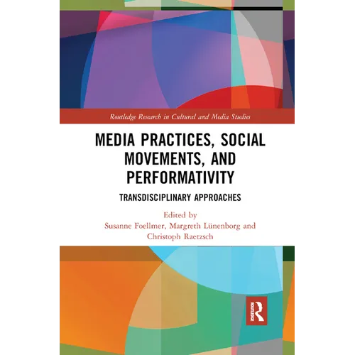Media Practices, Social Movements, and Performativity: Transdisciplinary Approaches