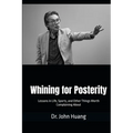 Whining for Posterity: Lessons in Life, Sports, and Other Things Worth Complaining About
