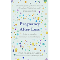Pregnancy After Loss: A Day-By-Day Plan to Reassure and Comfort You