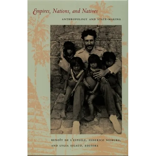 Empires, Nations, and Natives: Anthropology and State-Making