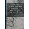 Exploración De Los Rios Peruanos, Apurimac, Eni, Tambo, Ucayali Y Urubamba Hecha...
