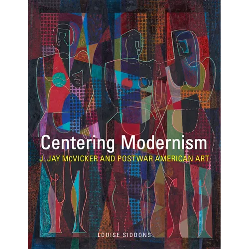 Centering Modernism: J. Jay McVicker and Postwar American Art Volume 31 - Hardcover