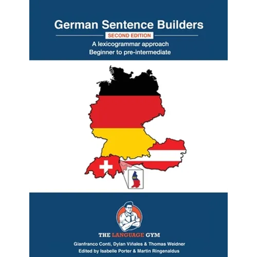 German Sentence Builders - A Lexicogrammar approach - Second Edition: GERMAN SENTENCE BUILDERS - Beginner to Pre-intermediate