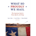What So Proudly We Hail: The American Soul in Story, Speech, and Song