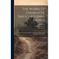 The Works Of Charlotte, Emily, And Anne Brontë: Poems Of Charlotte, Emily, & Anne Brontë, With Cottage Poems By Patrick Brontë