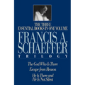 A Francis A. Schaeffer Trilogy: Three Essential Books in One Volume