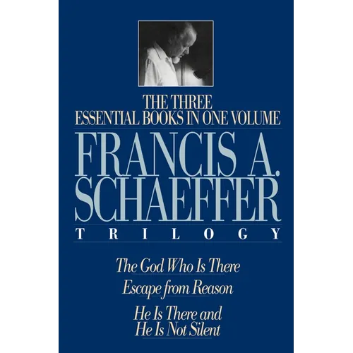 A Francis A. Schaeffer Trilogy: Three Essential Books in One Volume