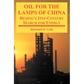 Oil for the Lamps of China: Beijing's 21st-Century Search for Energy