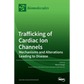 Trafficking of Cardiac Ion Channels: Mechanisms and Alterations Leading to Disease