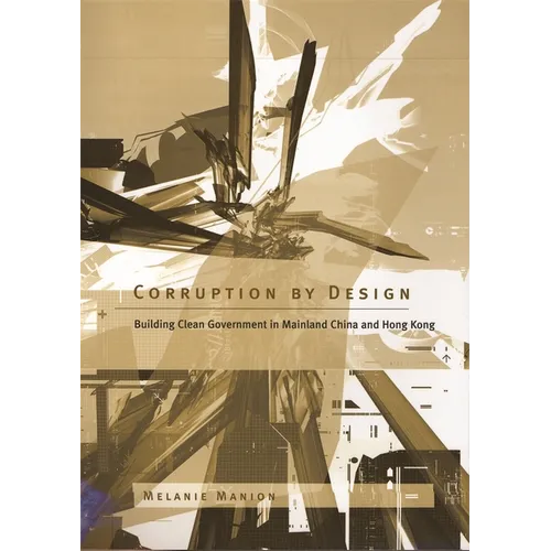 Corruption by Design: Building Clean Government in Mainland China and Hong Kong