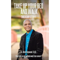 Take Up Your Bed and Walk: This Is My Story!
