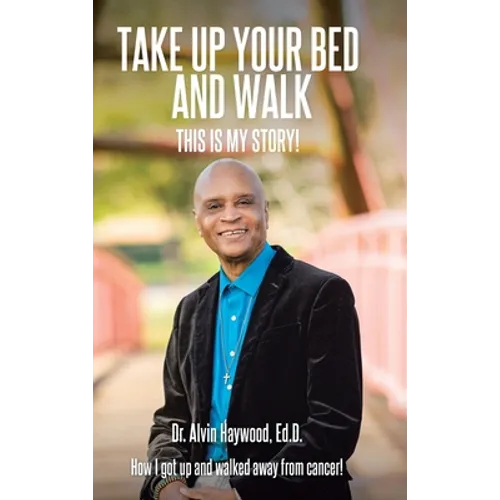 Take Up Your Bed and Walk: This Is My Story!