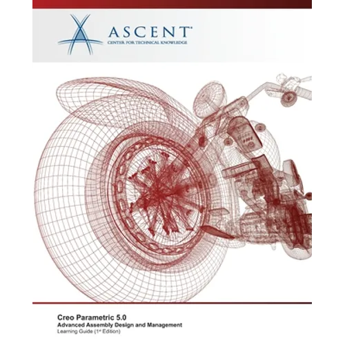 Creo Parametric 5.0: Advanced Assembly Design and Management