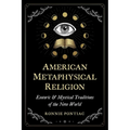 American Metaphysical Religion: Esoteric and Mystical Traditions of the New World