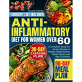Anti-Inflammatory Diet For Women Over 60: A Complete Guide for Senior Women to Reduce Inflammation, Boost Energy, and Age Gracefully