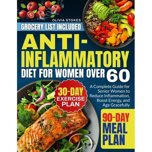 Anti-Inflammatory Diet For Women Over 60: A Complete Guide for Senior Women to Reduce Inflammation, Boost Energy, and Age Gracefully