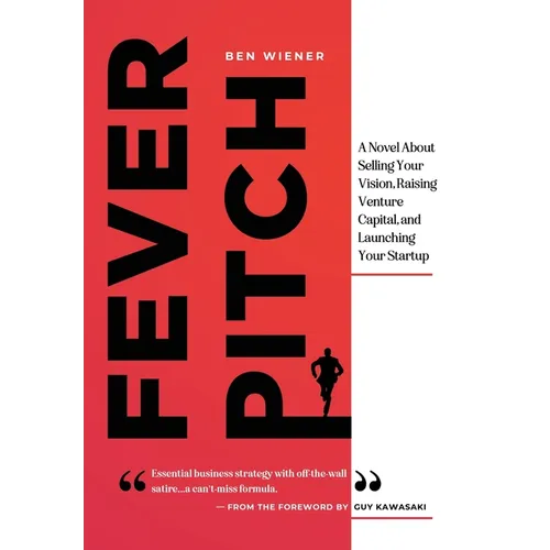 Fever Pitch: A Novel About Selling Your Vision, Raising Venture Capital, and Launching Your Startup
