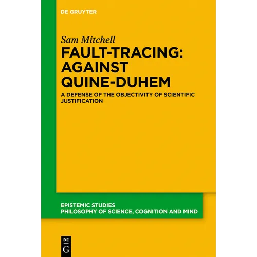 Fault-Tracing: Against Quine-Duhem: A Defense of the Objectivity of Scientific Justification