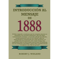 Introducción al Mensaje de 1888: en Letra Grande, 1888 reexaminado, el mensaje del tercer angel, alumbrados por su gloria, lecciones sobre la fe, el g
