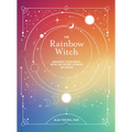 The Rainbow Witch: Enhance Your Magic with the Secret Powers of Color