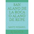 San Alano de la Roca O Alano de Rupe: Santo Rosario.