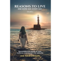 Reasons To Live One More Day, Every Day: Remarkable true stories of hope, resilience, and triumph over adversity