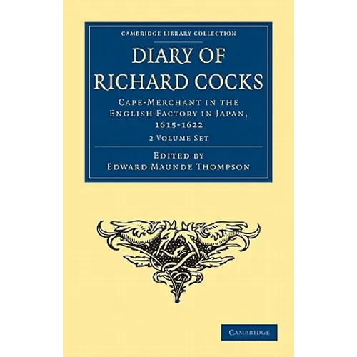 Diary of Richard Cocks, Cape-Merchant in the English Factory in Japan, 1615-1622 2 Volume Paperback Set: With Correspondence