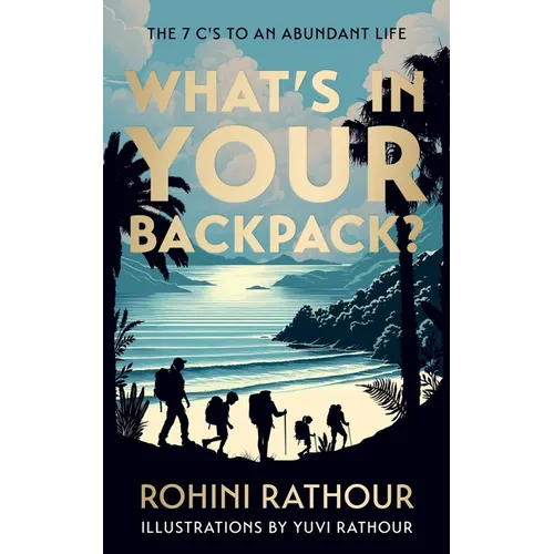 What's In Your Backpack?: The 7C's To An Abundant Life