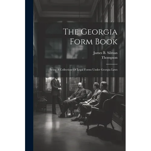 The Georgia Form Book: Being A Collection Of Legal Forms Under Georgia Laws
