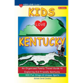 KIDS LOVE KENTUCKY, 5th Edition: An Organized Family Travel Guide to Kid-Friendly Kentucky. 400 Fun Stops & Unique Spots