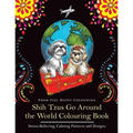 Shih Tzus Go Around the World Colouring Book: Fun Shih Tzu Colouring Book for Adults and Kids 10+