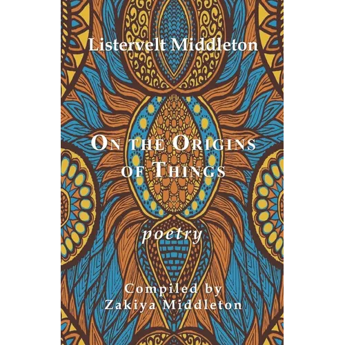 On the Origins of Things: Poetry by Listervelt Middleton