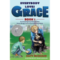 Everybody Loves Grace: An Amazing True Story of How Grace Brings Love to Everyone She Meets