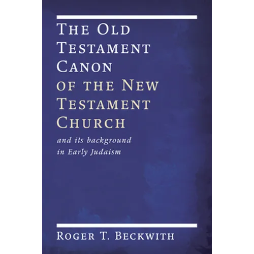 The Old Testament Canon of the New Testament Church: And Its Background in Early Judaism