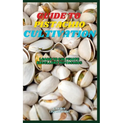 Guide to Pistachio Cultivation: Learn to cultivate excellent Pistachios