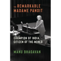 The Remarkable Madame Pandit: Champion of India, Citizen of the World